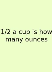 1/2 A Cup Is How Many Ounces