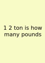 1 2 Ton Is How Many Pounds