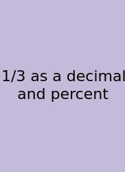 1/3 As A Decimal And Percent