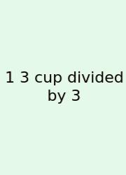 1 3 Cup Divided By 3