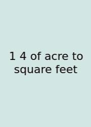 1 4 Of Acre To Square Feet