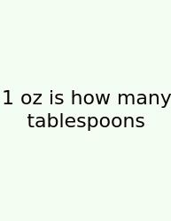 1 Oz Is How Many Tablespoons
