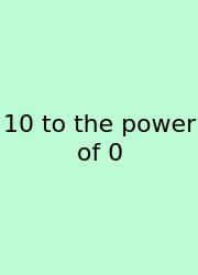 10 To The Power Of 0