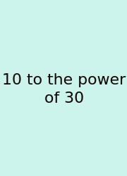 10 To The Power Of 30