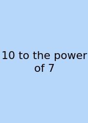 10 To The Power Of 7