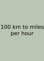 100 Km To Miles Per Hour
