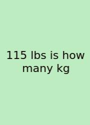 115 Lbs Is How Many Kg
