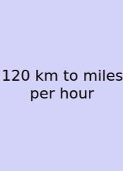 120 Km To Miles Per Hour