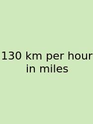130 Km Per Hour In Miles