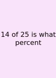 14 Of 25 Is What Percent