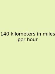140 Kilometers In Miles Per Hour