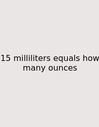 15 Milliliters Equals How Many Ounces