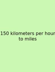 150 Kilometers Per Hour To Miles