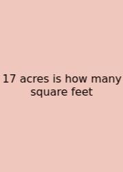 17 Acres Is How Many Square Feet