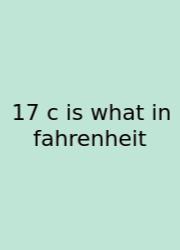 17 C Is What In Fahrenheit