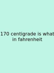 170 Centigrade Is What In Fahrenheit