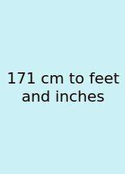 171 Cm To Feet And Inches