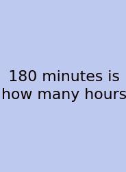 180 Minutes Is How Many Hours