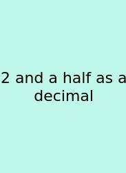 2 And A Half As A Decimal