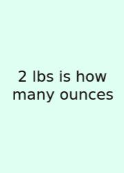 2 Lbs Is How Many Ounces