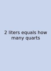 2 Liters Equals How Many Quarts