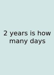 2 Years Is How Many Days