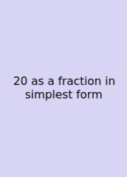 20 As A Fraction In Simplest Form