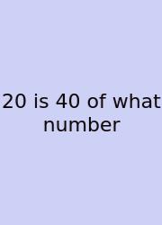 20 Is 40 Of What Number