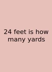 24 Feet Is How Many Yards