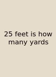 25 Feet Is How Many Yards