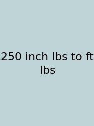 250 Inch Lbs To Ft Lbs