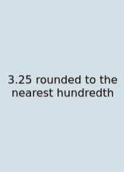 3.25 Rounded To The Nearest Hundredth
