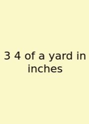 3 4 Of A Yard In Inches