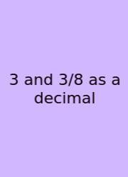 3 And 3/8 As A Decimal