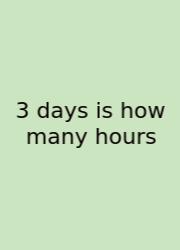 3 Days Is How Many Hours
