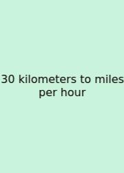 30 Kilometers To Miles Per Hour