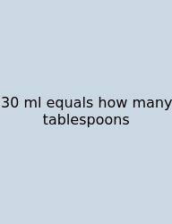 30 Ml Equals How Many Tablespoons