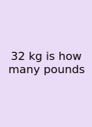 32 Kg Is How Many Pounds