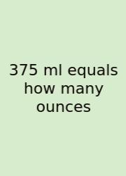 375 Ml Equals How Many Ounces