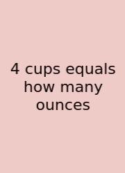 4 Cups Equals How Many Ounces