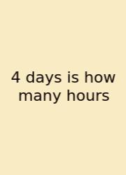 4 Days Is How Many Hours