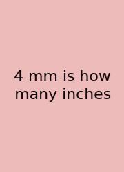 4 Mm Is How Many Inches