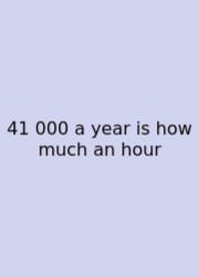41 000 A Year Is How Much An Hour