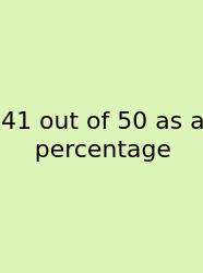 41 Out Of 50 As A Percentage