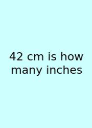 42 Cm Is How Many Inches