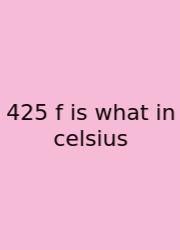 425 F Is What In Celsius