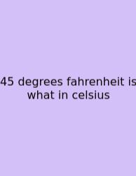 45 Degrees Fahrenheit Is What In Celsius