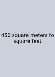 450 Square Meters To Square Feet