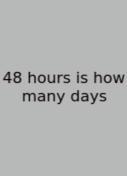 48 Hours Is How Many Days