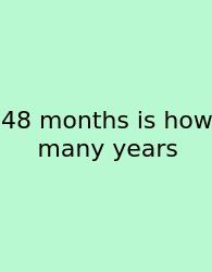 48 Months Is How Many Years
